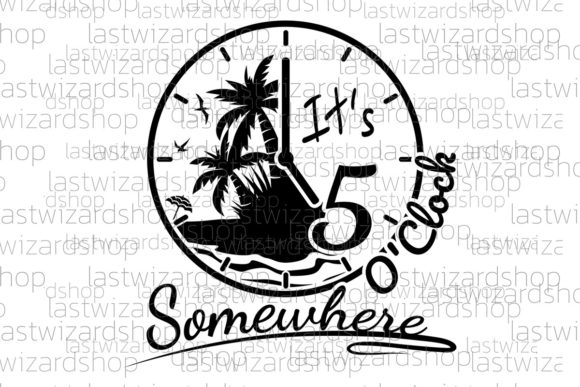 It's 5 O'Clock Somewhere Svg, Wall Clock - Download Now